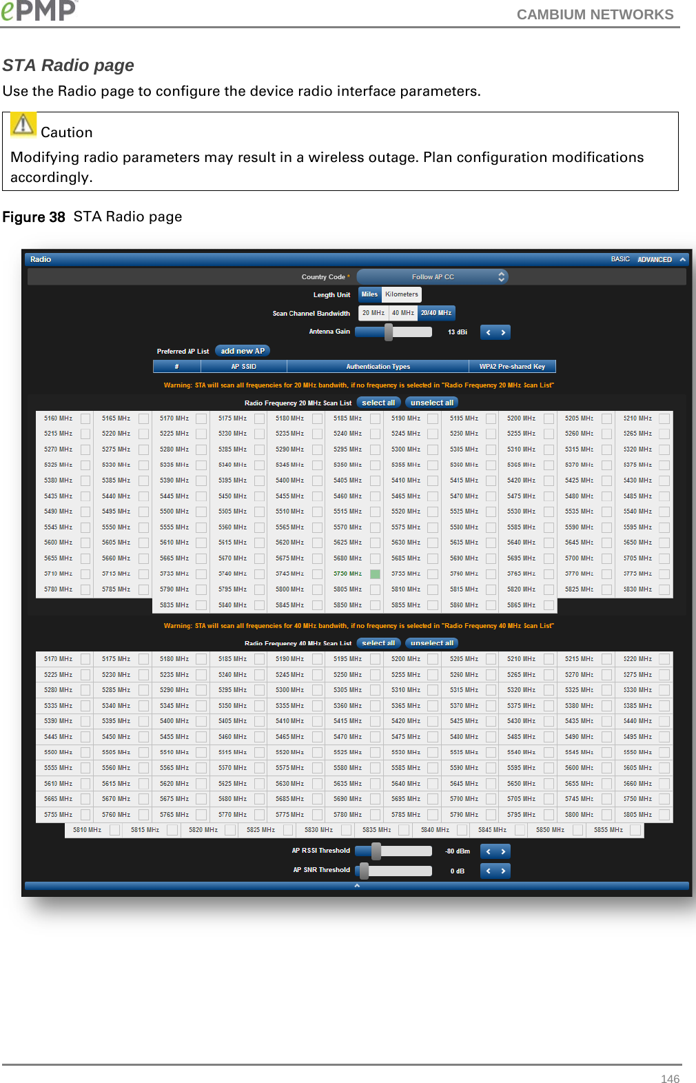 CAMBIUM NETWORKS  STA Radio page Use the Radio page to configure the device radio interface parameters.  Caution Modifying radio parameters may result in a wireless outage. Plan configuration modifications accordingly. Figure 38  STA Radio page   146 
