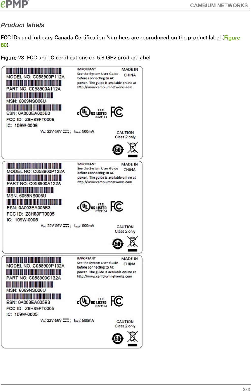 CAMBIUM NETWORKS   233Product labels FCC IDs and Industry Canada Certification Numbers are reproduced on the product label (Figure 80). Figure 28  FCC and IC certifications on 5.8 GHz product label  