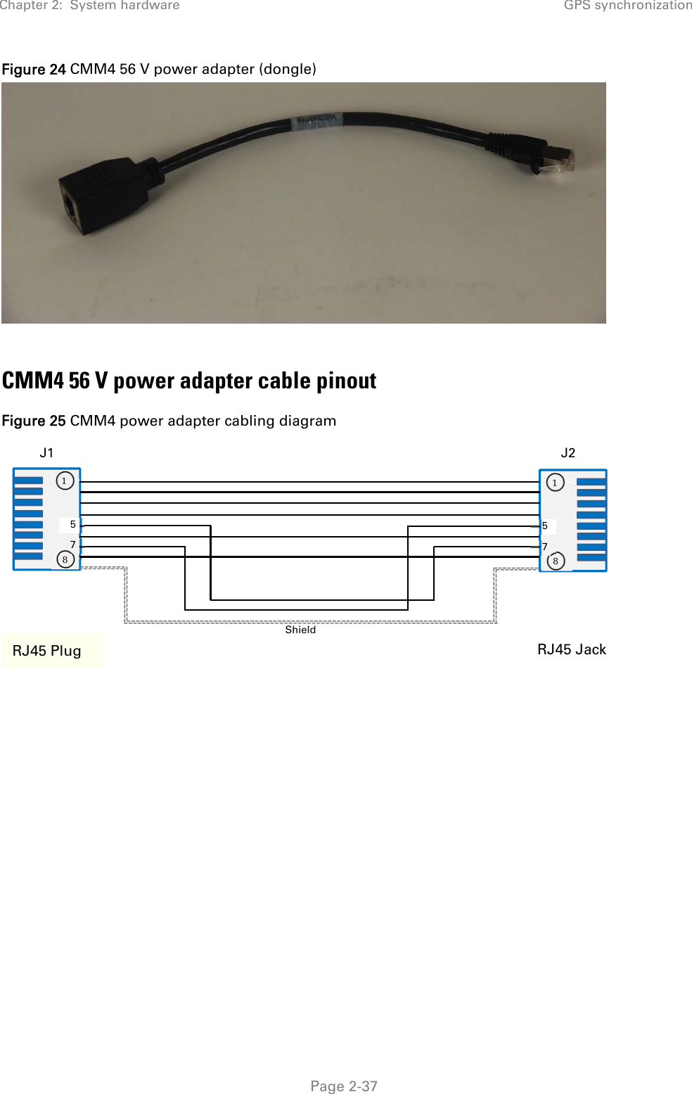 Chapter 2:  System hardware  GPS synchronization   Page 2-37 Figure 24 CMM4 56 V power adapter (dongle)   CMM4 56 V power adapter cable pinout Figure 25 CMM4 power adapter cabling diagram  1 8 1 8 J1  J2 RJ45 Plug  RJ45 Jack 5 7 5 7 Shield 