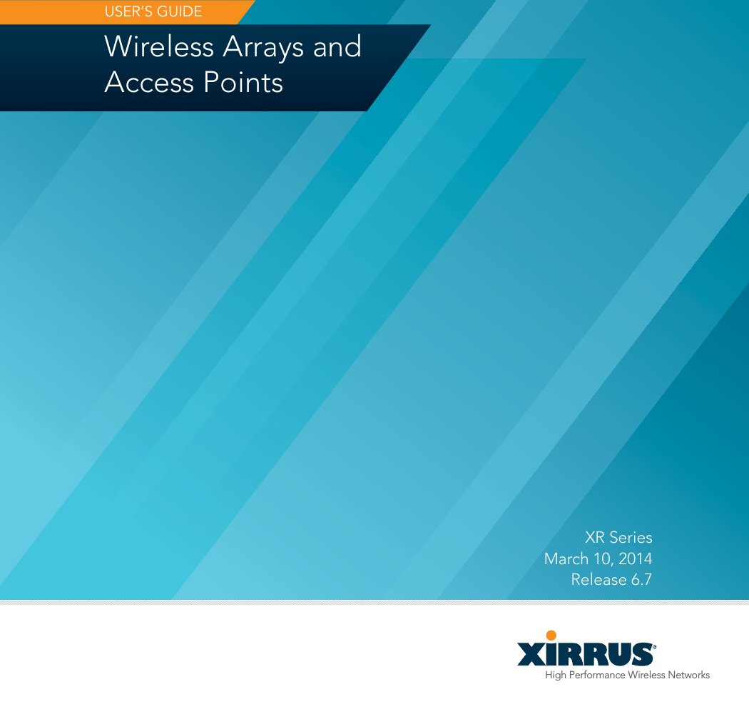 High Performance Wireless NetworksWireless Arrays and Access PointsUSER’S GUIDEXR Series March 10, 2014 Release 6.7