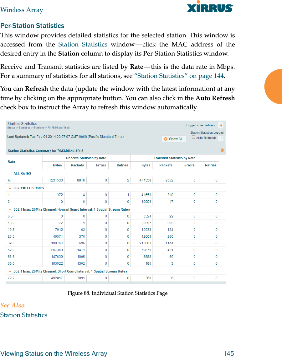 Wireless ArrayViewing Status on the Wireless Array 145Per-Station Statistics This window provides detailed statistics for the selected station. This window is accessed from the Station Statistics window — click the MAC address of the desired entry in the Station column to display its Per-Station Statistics window. Receive and Transmit statistics are listed by Rate — this is the data rate in Mbps.For a summary of statistics for all stations, see “Station Statistics” on page 144. You can Refresh the data (update the window with the latest information) at any time by clicking on the appropriate button. You can also click in the Auto Refreshcheck box to instruct the Array to refresh this window automatically. Figure 88. Individual Station Statistics PageSee AlsoStation Statistics