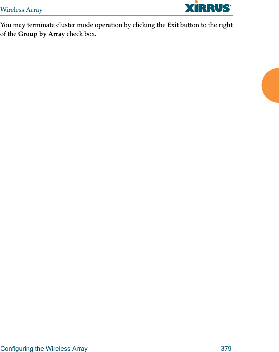 Wireless ArrayConfiguring the Wireless Array 379You may terminate cluster mode operation by clicking the Exit button to the right of the Group by Array check box.