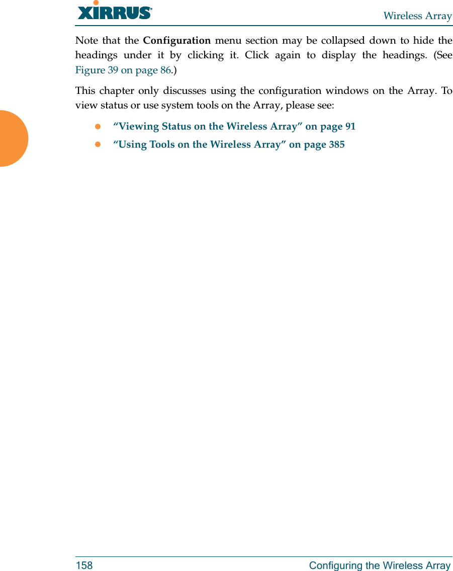 Wireless Array158 Configuring the Wireless ArrayNote that the Configuration  menu section may be collapsed down to hide the headings under it by clicking it. Click again to display the headings. (See Figure 39 on page 86.) This chapter only discusses using the configuration windows on the Array. To view status or use system tools on the Array, please see:“Viewing Status on the Wireless Array” on page 91“Using Tools on the Wireless Array” on page 385