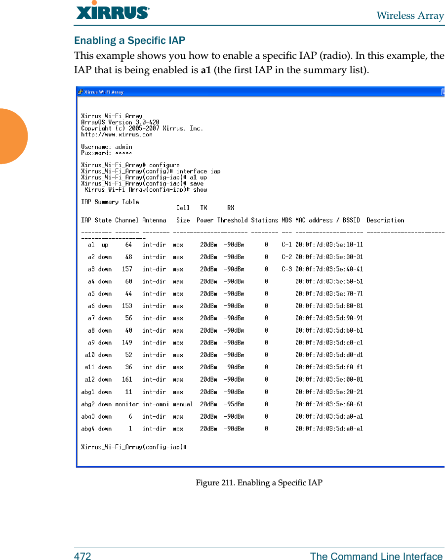 Wireless Array472 The Command Line InterfaceEnabling a Specific IAPThis example shows you how to enable a specific IAP (radio). In this example, the IAP that is being enabled is a1 (the first IAP in the summary list).Figure 211. Enabling a Specific IAP