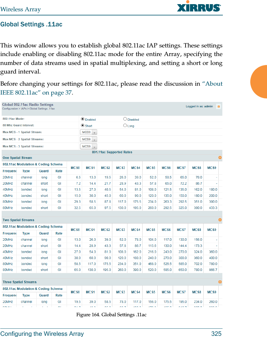 Wireless ArrayConfiguring the Wireless Array 325Global Settings .11acThis window allows you to establish global 802.11ac IAP settings. These settings include enabling or disabling 802.11ac mode for the entire Array, specifying the number of data streams used in spatial multiplexing, and setting a short or long guard interval.Before changing your settings for 802.11ac, please read the discussion in “About IEEE 802.11ac” on page 37. Figure 164. Global Settings .11ac 
