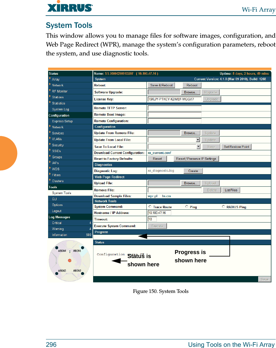 Wi-Fi Array296 Using Tools on the Wi-Fi ArraySystem ToolsThis window allows you to manage files for software images, configuration, and Web Page Redirect (WPR), manage the system’s configuration parameters, reboot the system, and use diagnostic tools.Figure 150. System ToolsStatus is shown hereProgress is shown here