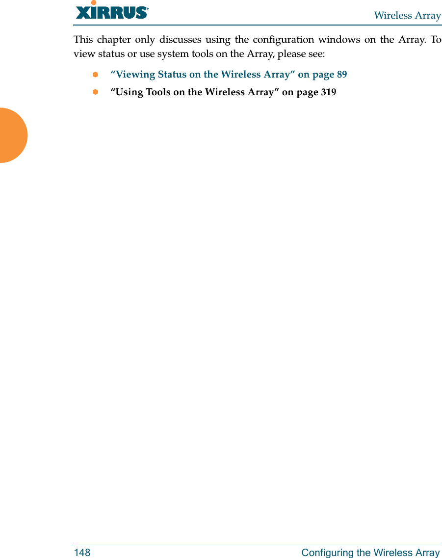 Wireless Array148  Configuring the Wireless ArrayThis chapter only discusses using the configuration windows on the Array. To view status or use system tools on the Array, please see:“Viewing Status on the Wireless Array” on page 89“Using Tools on the Wireless Array” on page 319