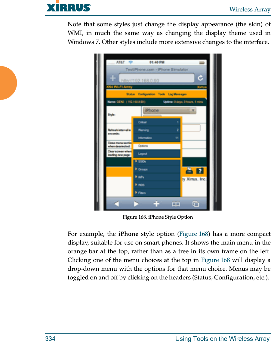 Wireless Array334 Using Tools on the Wireless ArrayNote that some styles just change the display appearance (the skin) of WMI, in much the same way as changing the display theme used in Windows 7. Other styles include more extensive changes to the interface. Figure 168. iPhone Style Option For example, the iPhone style option (Figure 168) has a more compact display, suitable for use on smart phones. It shows the main menu in the orange bar at the top, rather than as a tree in its own frame on the left. Clicking one of the menu choices at the top in Figure 168 will display a drop-down menu with the options for that menu choice. Menus may be toggled on and off by clicking on the headers (Status, Configuration, etc.). 