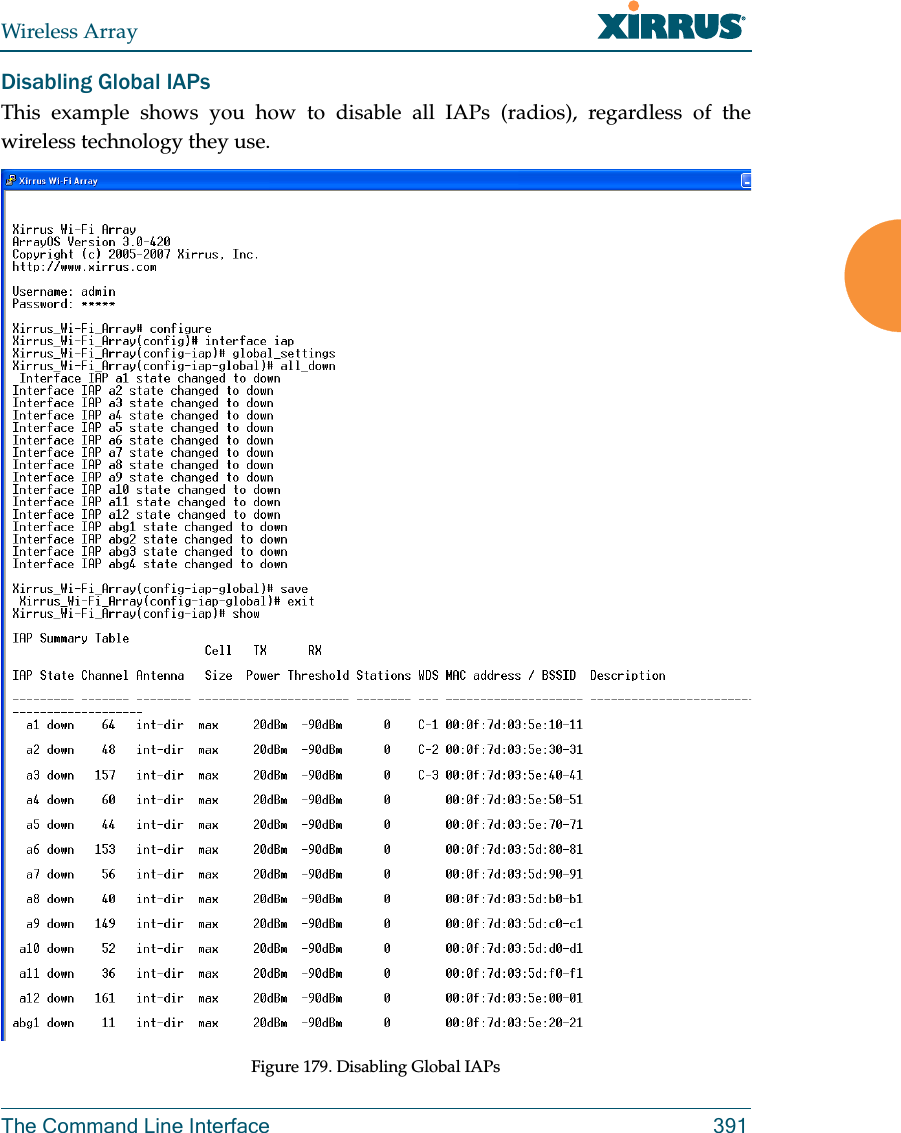 Wireless ArrayThe Command Line Interface 391Disabling Global IAPsThis example shows you how to disable all IAPs (radios), regardless of the wireless technology they use.Figure 179. Disabling Global IAPs