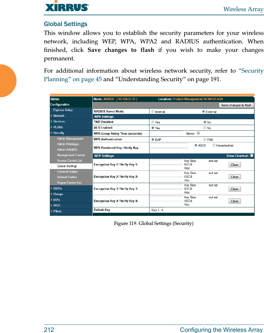 Wireless Array212  Configuring the Wireless ArrayGlobal SettingsThis window allows you to establish the security parameters for your wireless network, including WEP, WPA, WPA2 and RADIUS authentication. When finished, click Save changes to flash if you wish to make your changes permanent.For additional information about wireless network security, refer to “Security Planning” on page 45 and “Understanding Security” on page 191.Figure 119. Global Settings (Security)