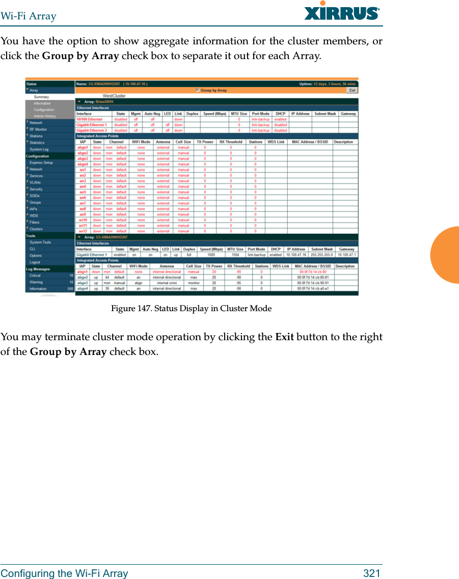 Wi-Fi ArrayConfiguring the Wi-Fi Array 321You have the option to show aggregate information for the cluster members, or click the Group by Array check box to separate it out for each Array.Figure 147. Status Display in Cluster ModeYou may terminate cluster mode operation by clicking the Exit button to the right of the Group by Array check box.