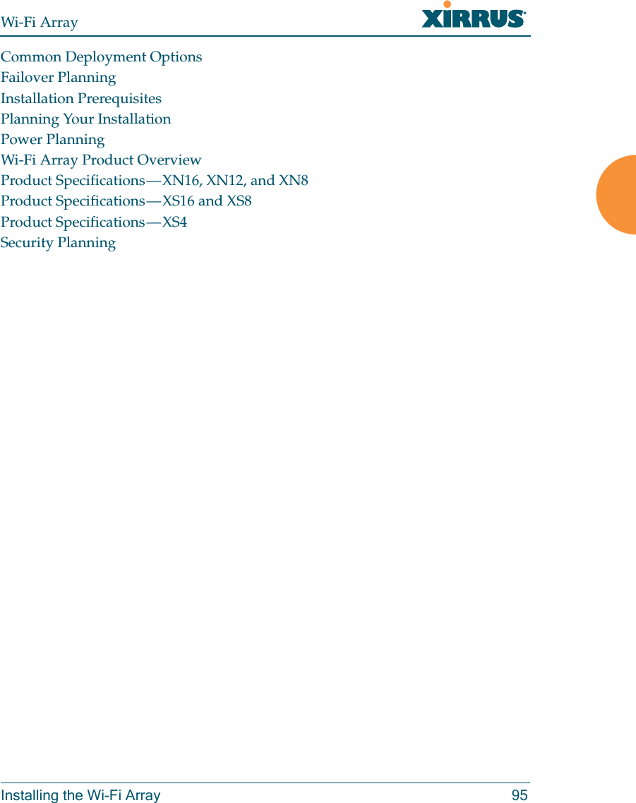 Wi-Fi ArrayInstalling the Wi-Fi Array 95Common Deployment OptionsFailover PlanningInstallation PrerequisitesPlanning Your InstallationPower PlanningWi-Fi Array Product OverviewProduct Specifications — XN16, XN12, and XN8Product  Specifications — XS16  and  XS8Product  Specifications — XS4Security Planning