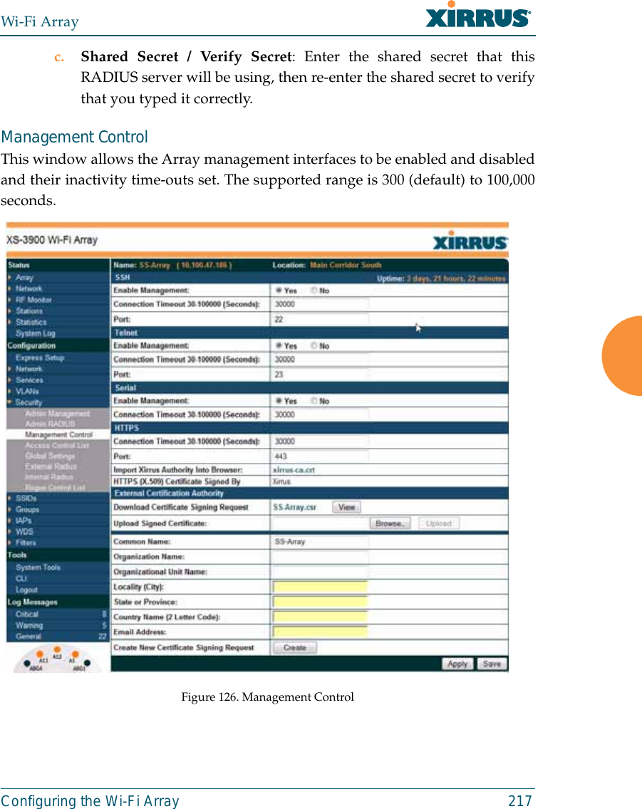 Wi-Fi ArrayConfiguring the Wi-Fi Array 217c. Shared Secret / Verify Secret: Enter the shared secret that thisRADIUS server will be using, then re-enter the shared secret to verifythat you typed it correctly.Management ControlThis window allows the Array management interfaces to be enabled and disabledand their inactivity time-outs set. The supported range is 300 (default) to 100,000seconds.Figure 126. Management Control 