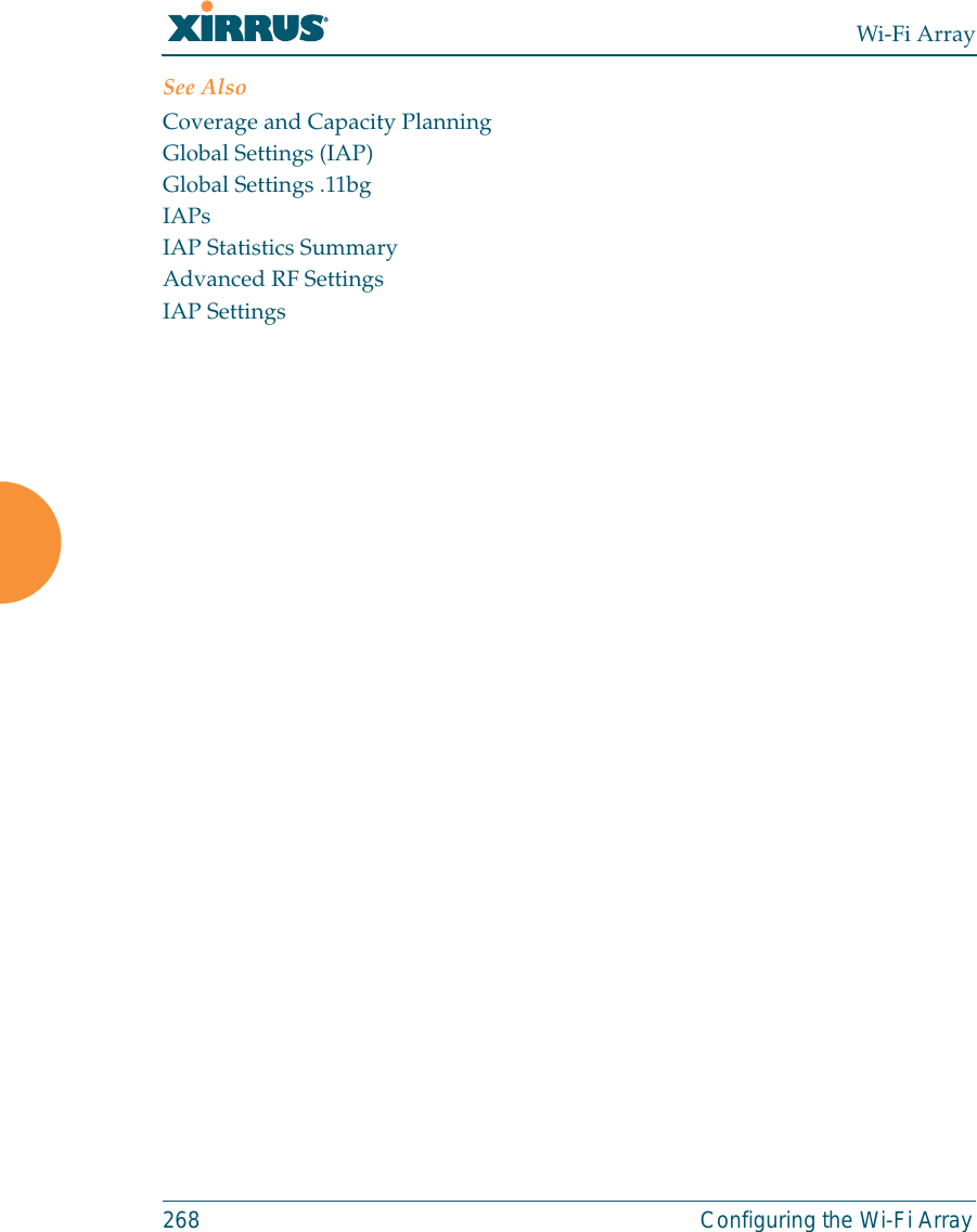 Wi-Fi Array268 Configuring the Wi-Fi ArraySee AlsoCoverage and Capacity PlanningGlobal Settings (IAP)Global Settings .11bgIAPsIAP Statistics SummaryAdvanced RF SettingsIAP Settings