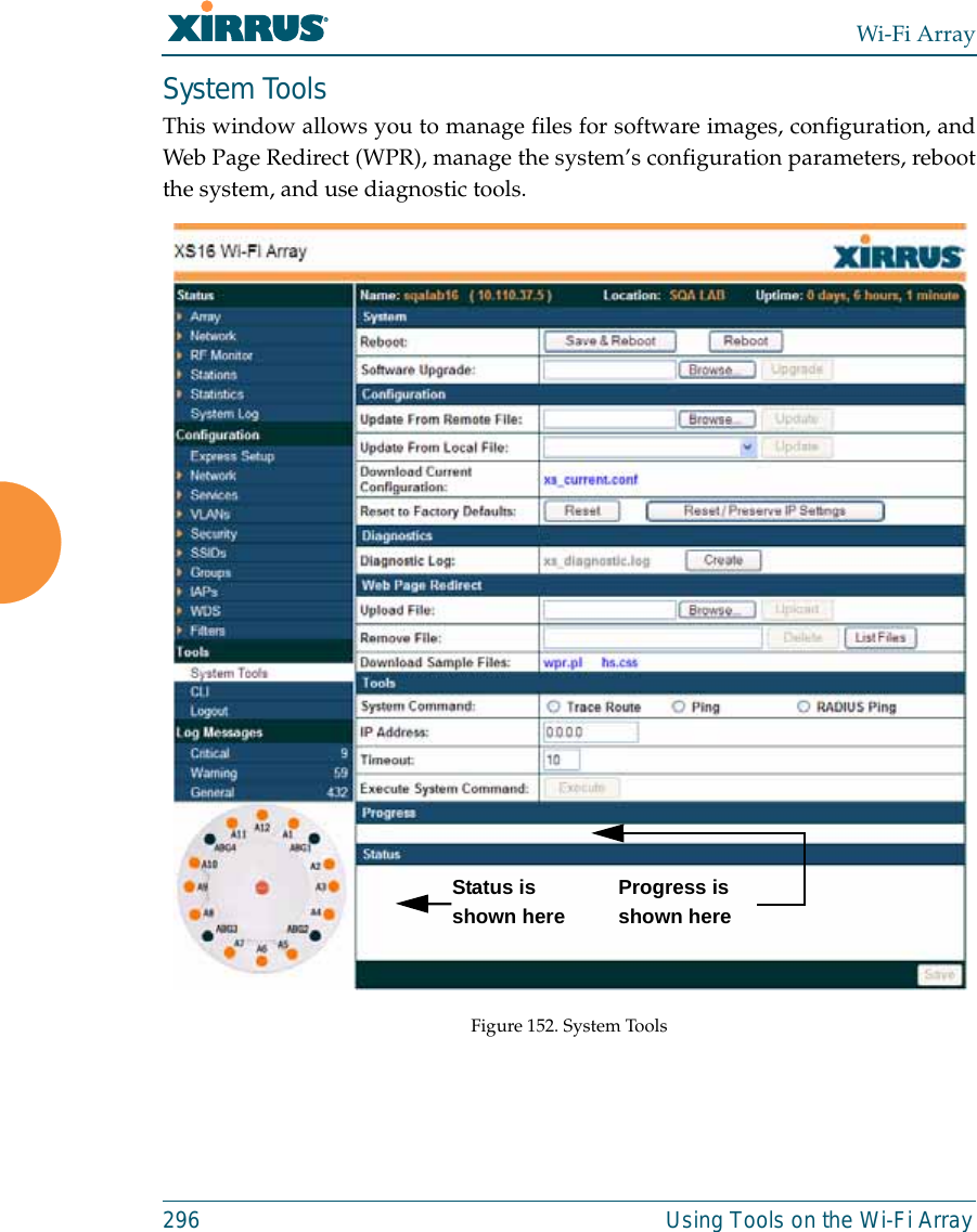 Wi-Fi Array296 Using Tools on the Wi-Fi ArraySystem ToolsThis window allows you to manage files for software images, configuration, andWeb Page Redirect (WPR), manage the system’s configuration parameters, rebootthe system, and use diagnostic tools.Figure 152. System ToolsStatus is shown hereProgress is shown here