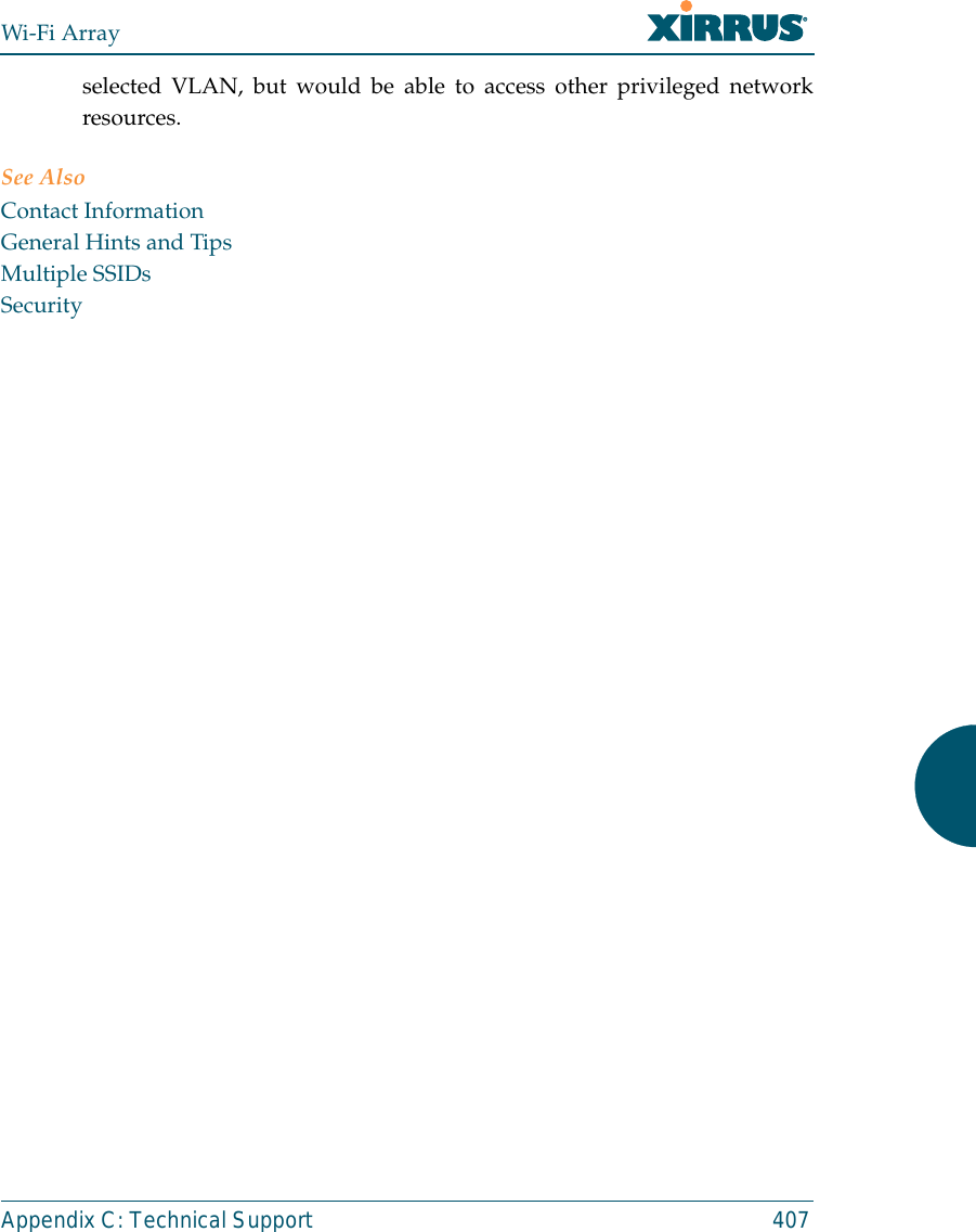 Wi-Fi ArrayAppendix C: Technical Support 407selected VLAN, but would be able to access other privileged networkresources.See AlsoContact InformationGeneral Hints and TipsMultiple SSIDsSecurity