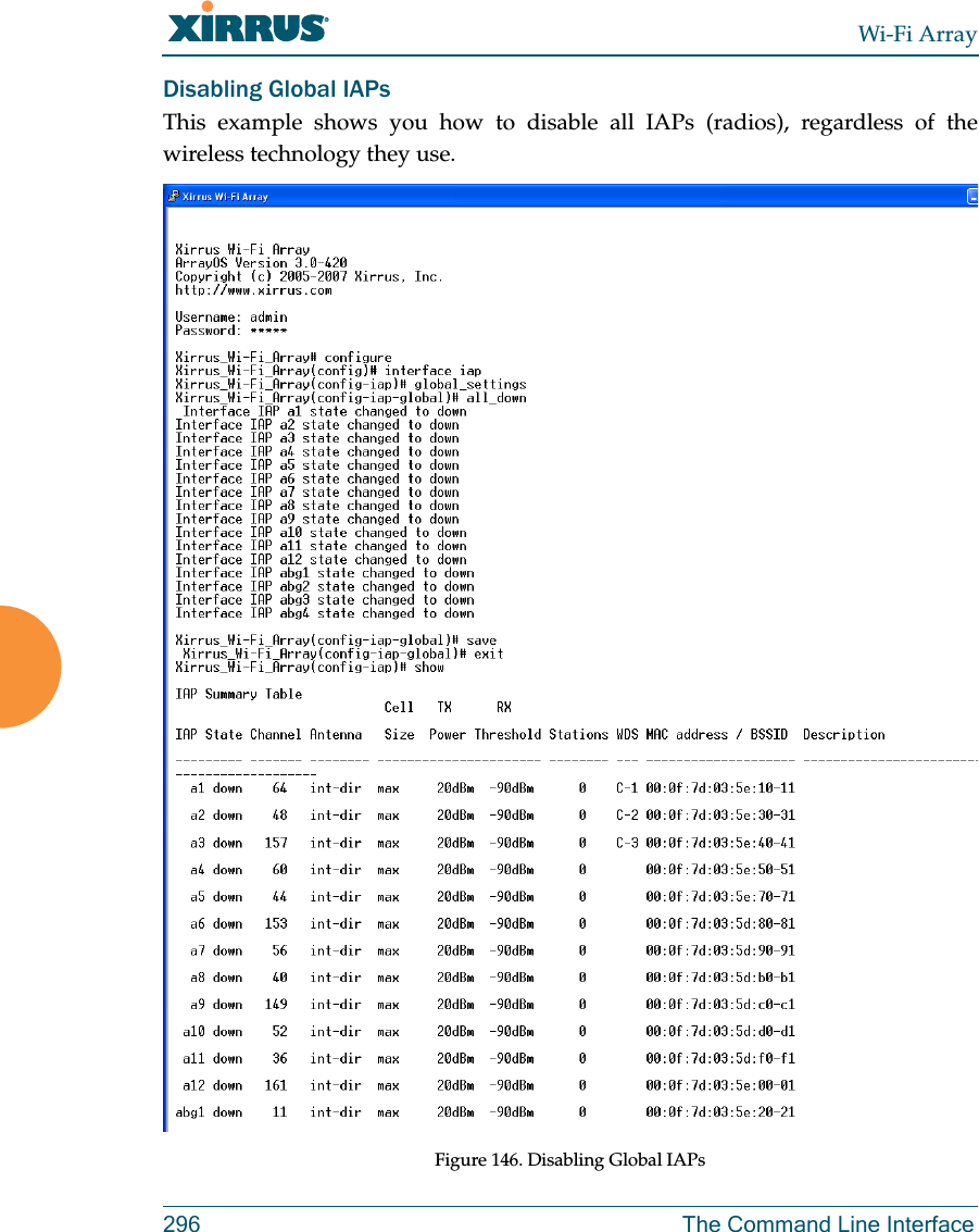 Wi-Fi Array296 The Command Line InterfaceDisabling Global IAPsThis example shows you how to disable all IAPs (radios), regardless of the wireless technology they use.Figure 146. Disabling Global IAPs