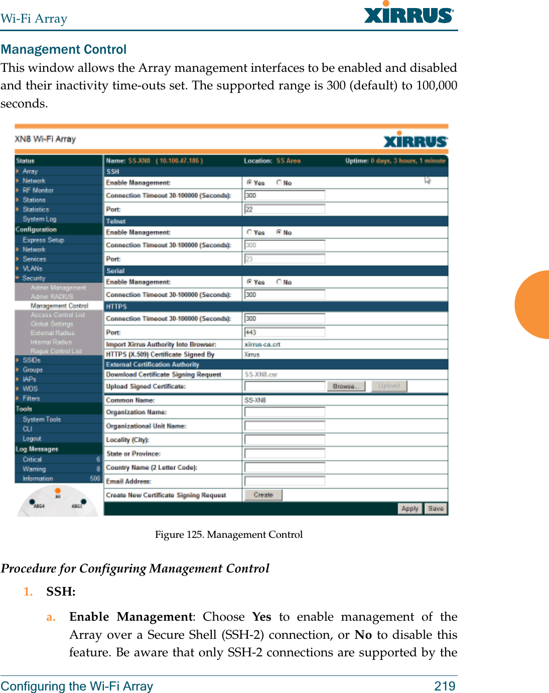 Wi-Fi ArrayConfiguring the Wi-Fi Array 219Management ControlThis window allows the Array management interfaces to be enabled and disabled and their inactivity time-outs set. The supported range is 300 (default) to 100,000 seconds.Figure 125. Management Control Procedure for Configuring Management Control1. SSH:a. Enable Management: Choose Yes to enable management of the Array over a Secure Shell (SSH-2) connection, or No to disable this feature. Be aware that only SSH-2 connections are supported by the 
