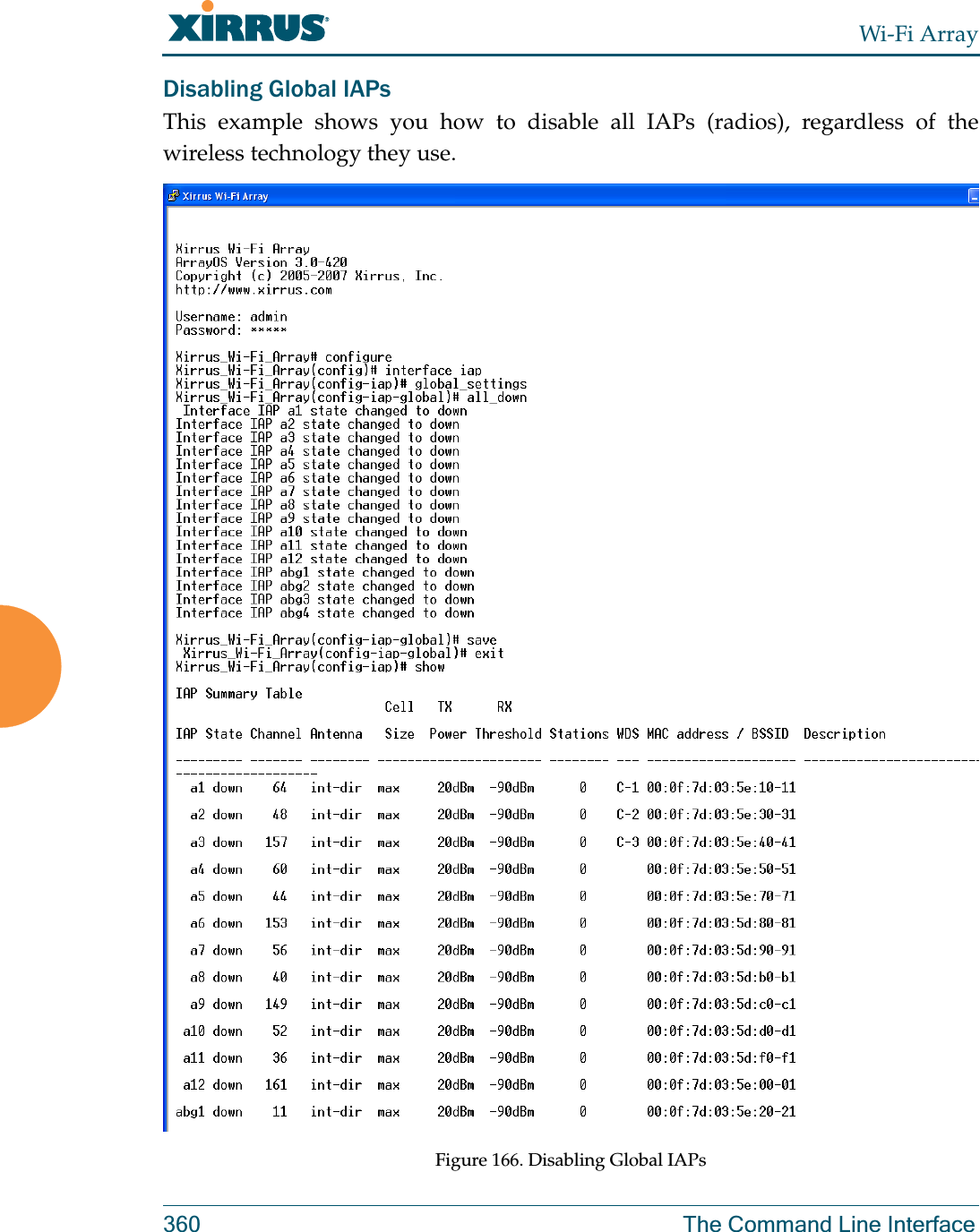 Wi-Fi Array360 The Command Line InterfaceDisabling Global IAPsThis example shows you how to disable all IAPs (radios), regardless of the wireless technology they use.Figure 166. Disabling Global IAPs