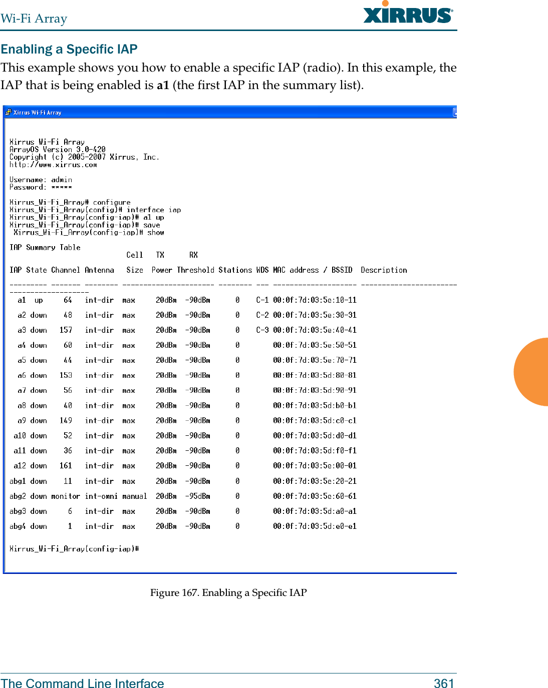 Wi-Fi ArrayThe Command Line Interface 361Enabling a Specific IAPThis example shows you how to enable a specific IAP (radio). In this example, the IAP that is being enabled is a1 (the first IAP in the summary list).Figure 167. Enabling a Specific IAP