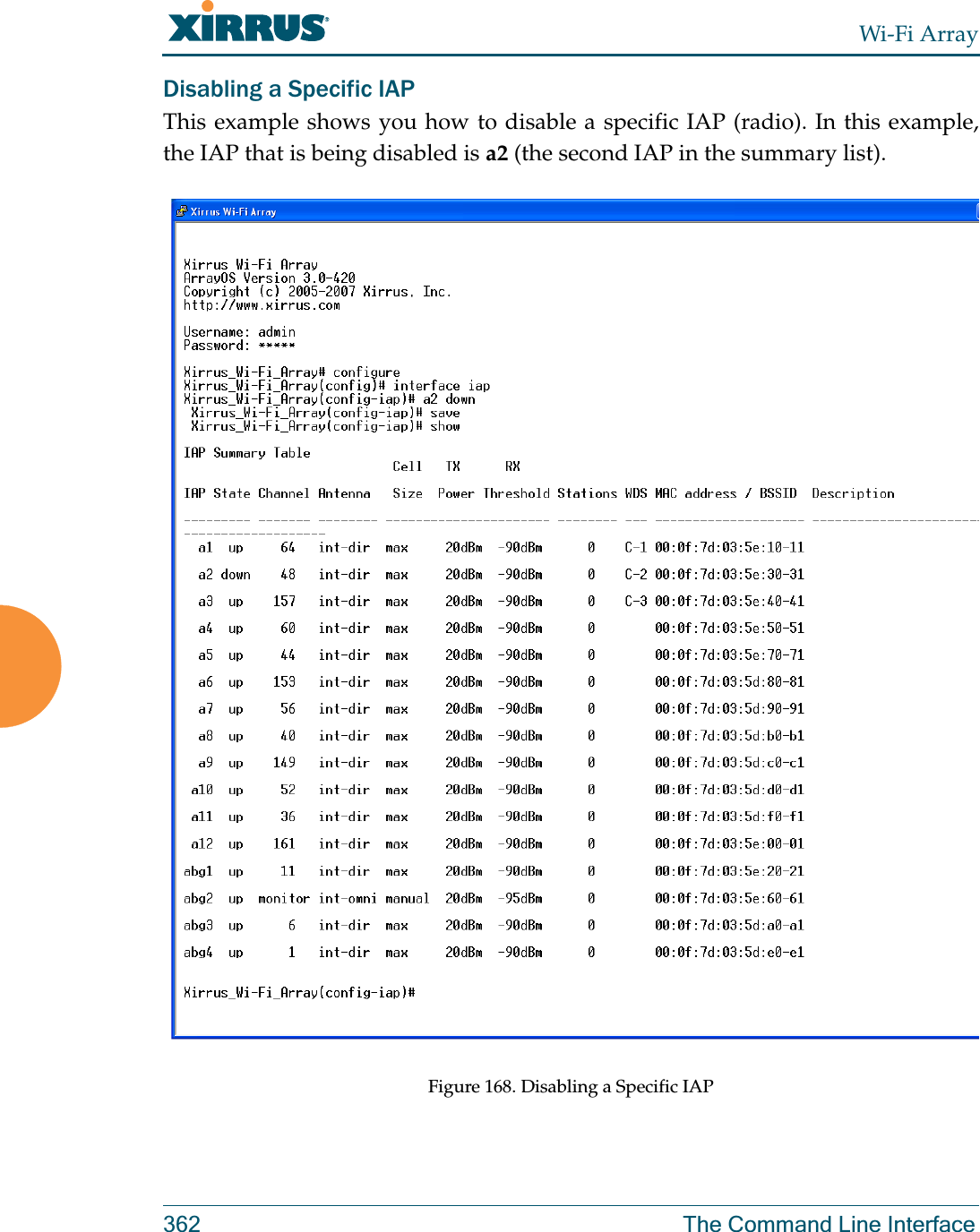 Wi-Fi Array362 The Command Line InterfaceDisabling a Specific IAPThis example shows you how to disable a specific IAP (radio). In this example, the IAP that is being disabled is a2 (the second IAP in the summary list).Figure 168. Disabling a Specific IAP