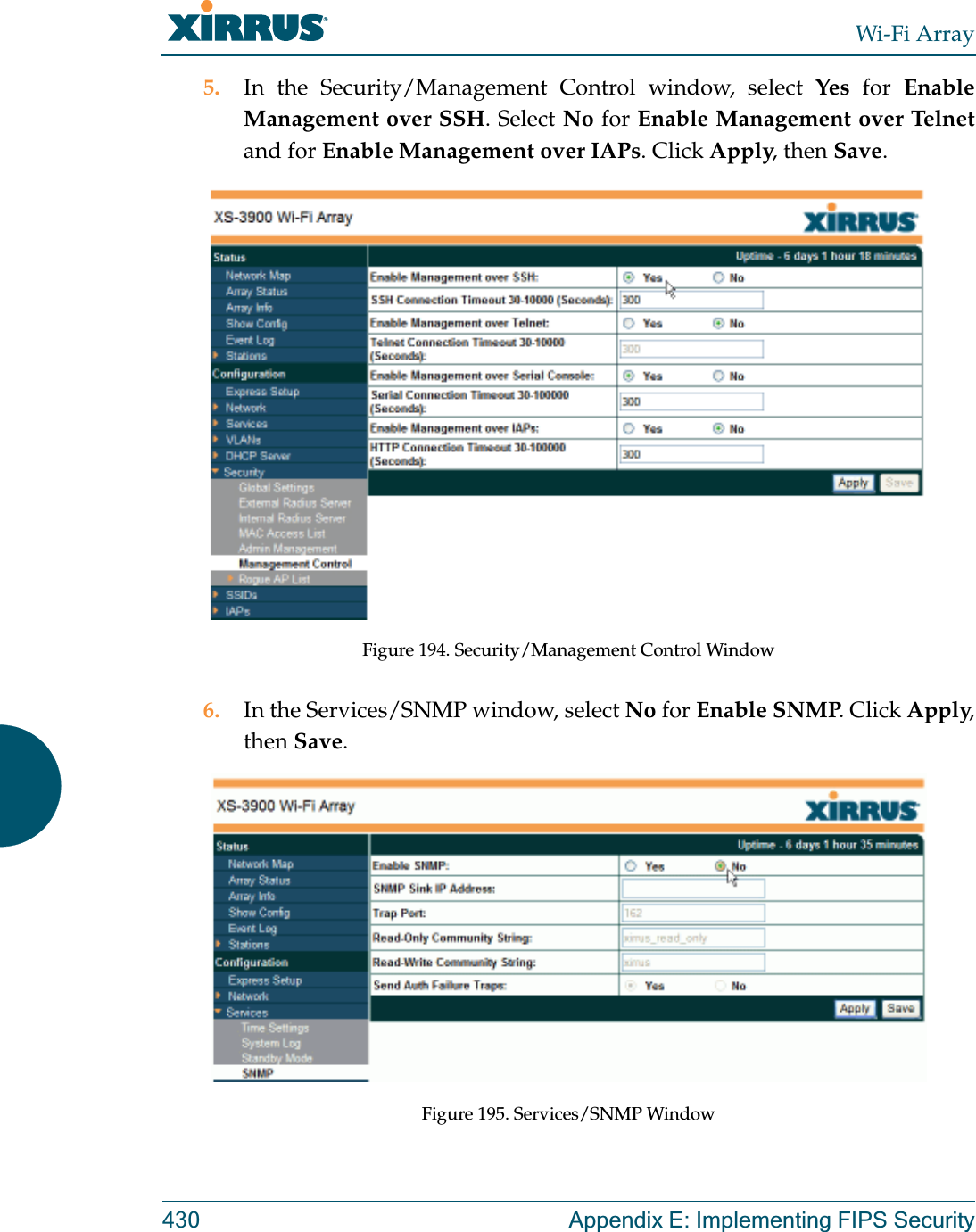 Wi-Fi Array430 Appendix E: Implementing FIPS Security5. In the Security/Management Control window, select Yes for Enable Management over SSH. Select No for Enable Management over Telnetand for Enable Management over IAPs. Click Apply, then Save. Figure 194. Security/Management Control Window6. In the Services/SNMP window, select No for Enable SNMP. Click Apply, then Save. Figure 195. Services/SNMP Window