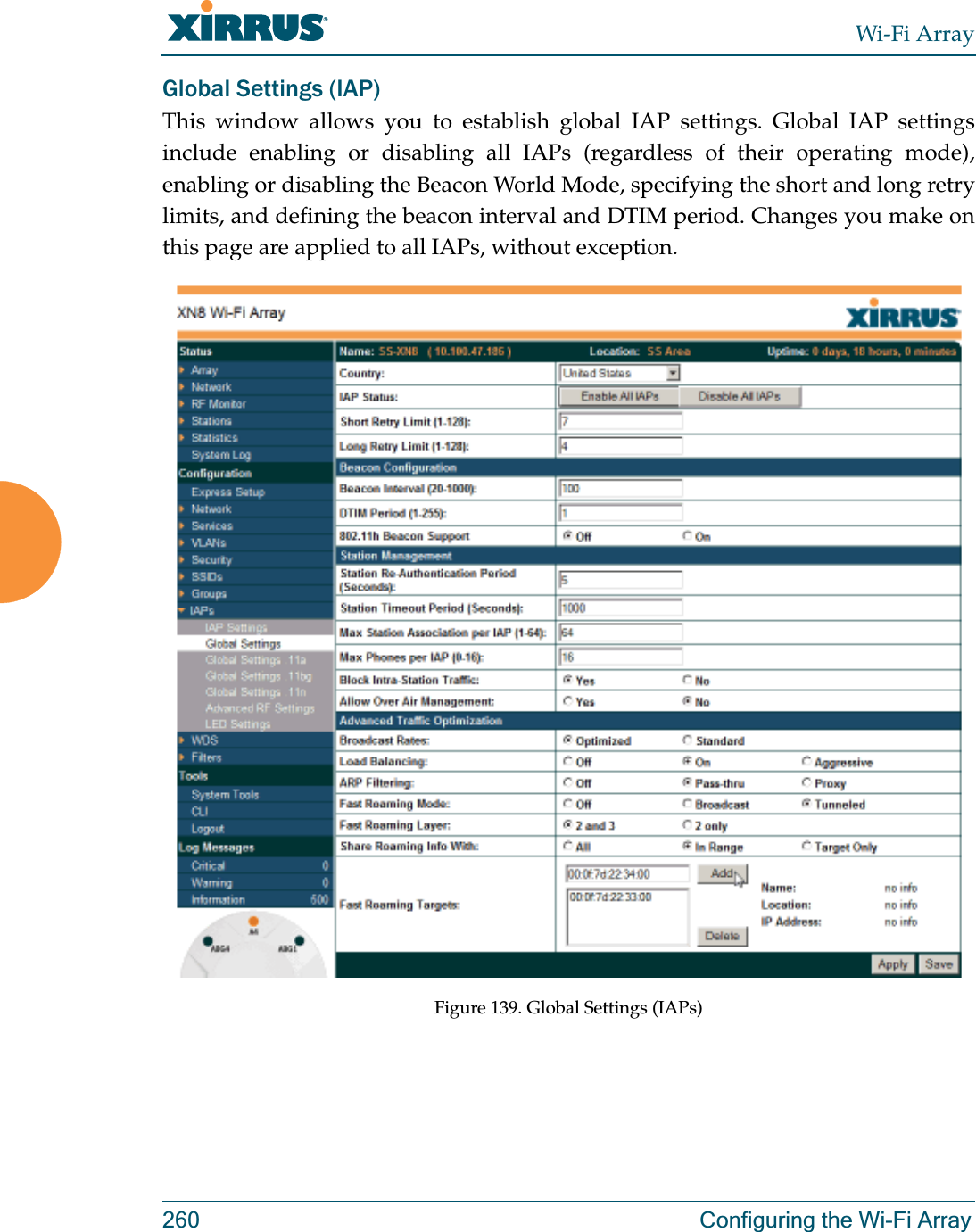 Wi-Fi Array260 Configuring the Wi-Fi ArrayGlobal Settings (IAP) This window allows you to establish global IAP settings. Global IAP settings include enabling or disabling all IAPs (regardless of their operating mode), enabling or disabling the Beacon World Mode, specifying the short and long retry limits, and defining the beacon interval and DTIM period. Changes you make on this page are applied to all IAPs, without exception. Figure 139. Global Settings (IAPs)