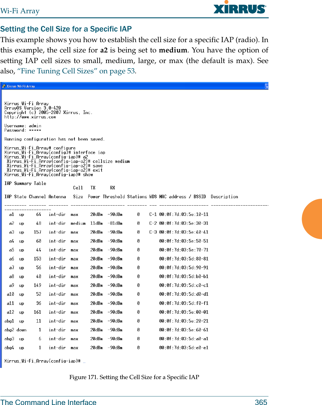 Wi-Fi ArrayThe Command Line Interface 365Setting the Cell Size for a Specific IAPThis example shows you how to establish the cell size for a specific IAP (radio). In this example, the cell size for a2 is being set to medium. You have the option of setting IAP cell sizes to small, medium, large, or max (the default is max). See also, “Fine Tuning Cell Sizes” on page 53.Figure 171. Setting the Cell Size for a Specific IAP