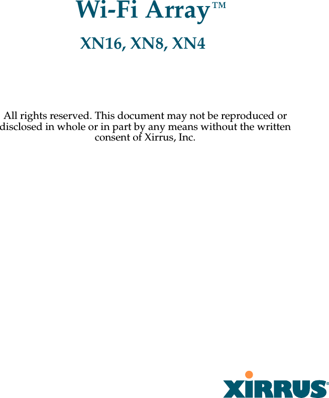 All rights reserved. This document may not be reproduced or disclosed in whole or in part by any means without the written consent of Xirrus, Inc.Wi-Fi ArrayXN16, XN8, XN4™