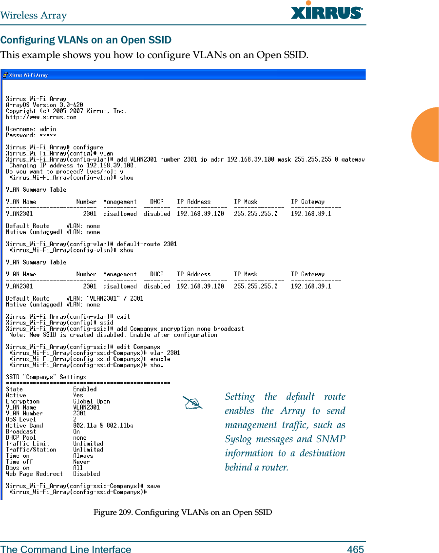 Wireless ArrayThe Command Line Interface 465Configuring VLANs on an Open SSIDThis example shows you how to configure VLANs on an Open SSID.Figure 209. Configuring VLANs on an Open SSID#Setting the default route enables the Array to send management traffic, such as Syslog messages and SNMP information to a destination behind a router.