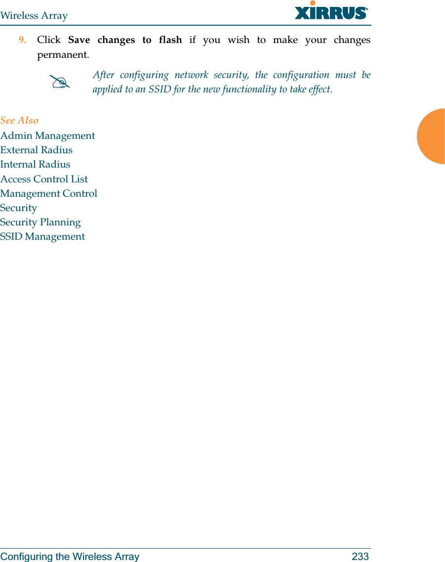 Wireless ArrayConfiguring the Wireless Array 2339. Click  Save changes to flash if you wish to make your changes permanent.See AlsoAdmin ManagementExternal RadiusInternal RadiusAccess Control ListManagement ControlSecuritySecurity PlanningSSID Management#After configuring network security, the configuration must be applied to an SSID for the new functionality to take effect.