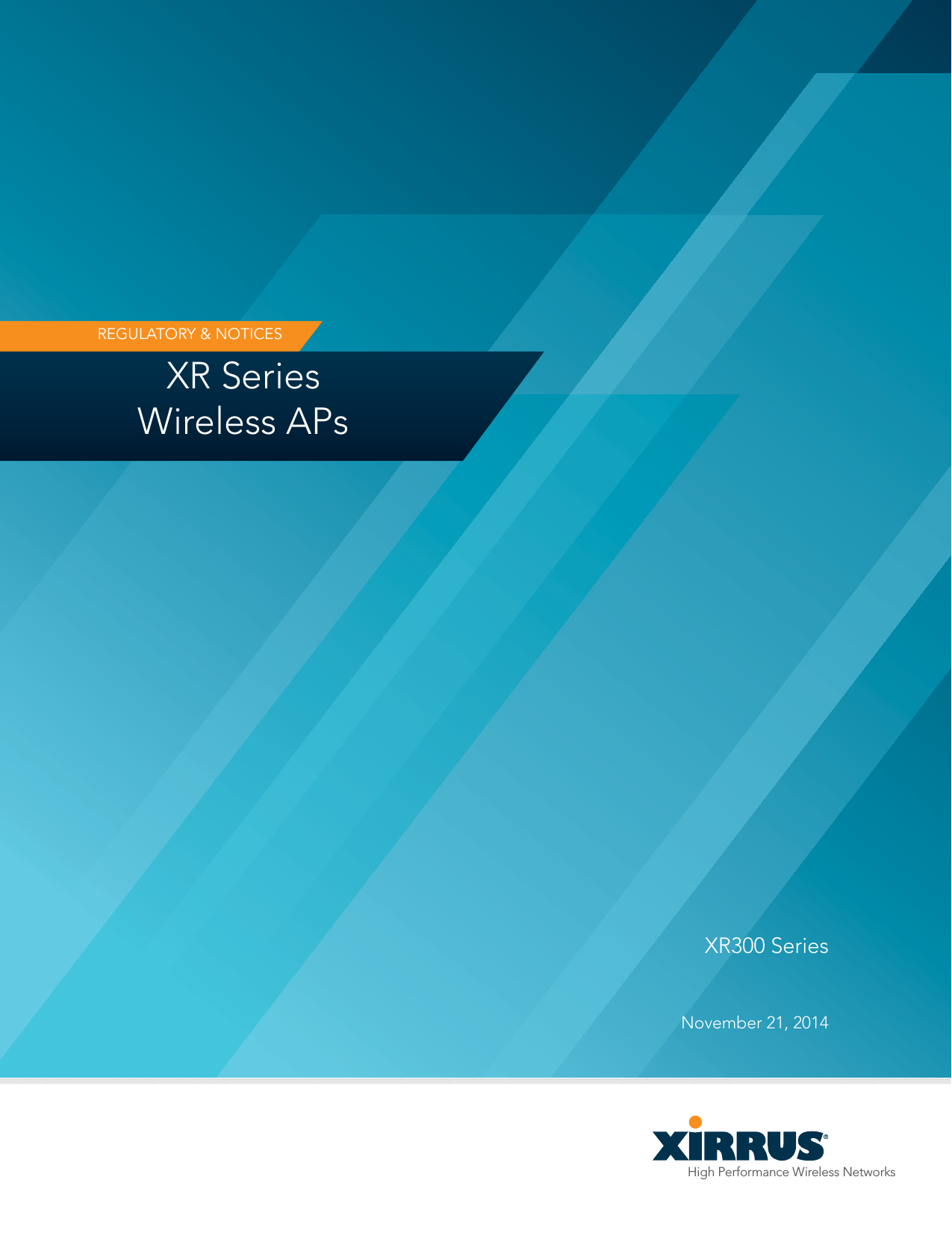 High Performance Wireless NetworksXR SeriesWireless APsREGULATORY &amp; NOTICES  XR300 Series November 21, 2014
