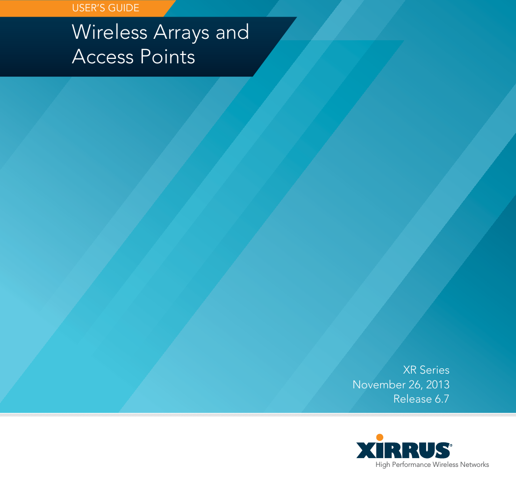 High Performance Wireless NetworksWireless Arrays and Access PointsUSER’S GUIDEXR Series November 26, 2013 Release 6.7