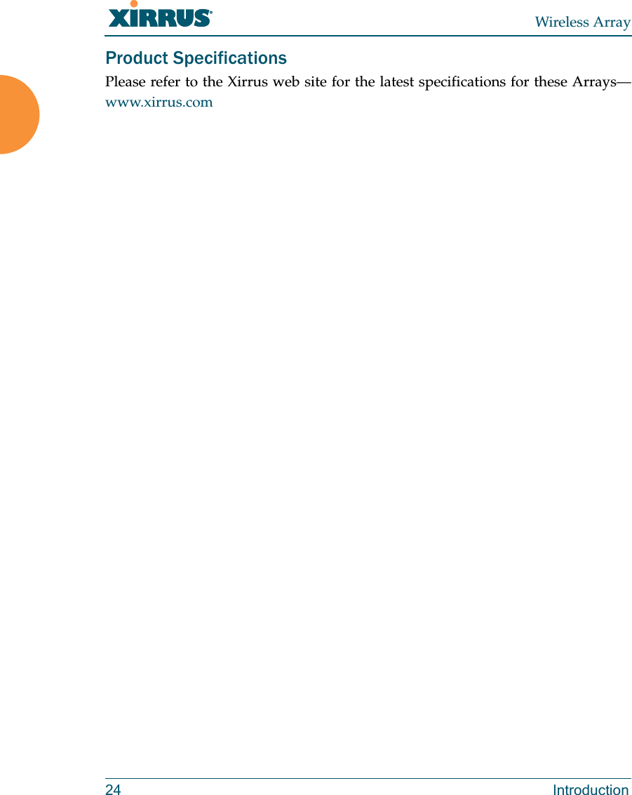 Wireless Array24 IntroductionProduct SpecificationsPlease refer to the Xirrus web site for the latest specifications for these Arrays—www.xirrus.com 