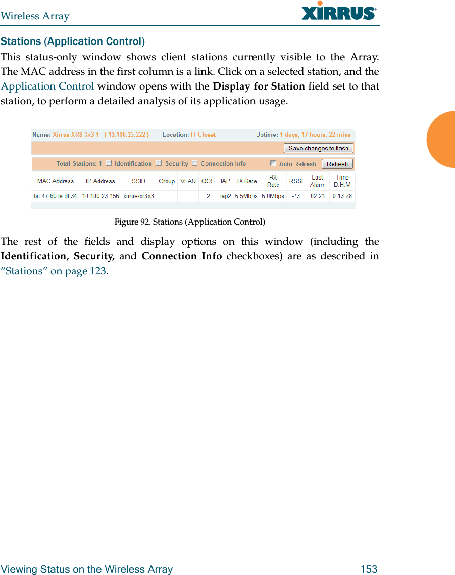 Wireless ArrayViewing Status on the Wireless Array 153Stations (Application Control)This status-only window shows client stations currently visible to the Array. The MAC address in the first column is a link. Click on a selected station, and the Application Control window opens with the Display for Station field set to that station, to perform a detailed analysis of its application usage.Figure 92. Stations (Application Control) The rest of the fields and display options on this window (including the Identification,  Security, and Connection Info checkboxes) are as described in “Stations” on page 123. 