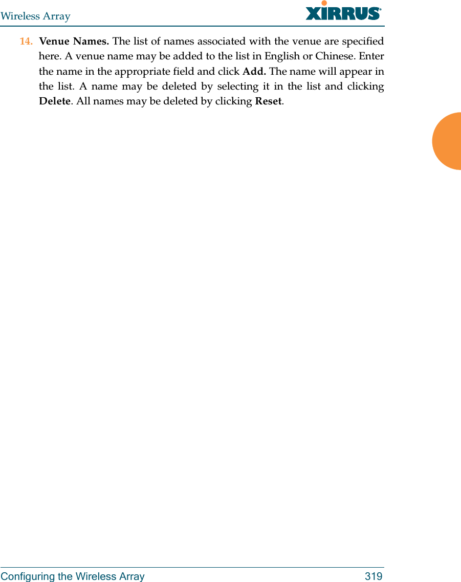 Wireless ArrayConfiguring the Wireless Array 31914. Venue Names. The list of names associated with the venue are specified here. A venue name may be added to the list in English or Chinese. Enter the name in the appropriate field and click Add. The name will appear in the list. A name may be deleted by selecting it in the list and clicking Delete. All names may be deleted by clicking Reset.