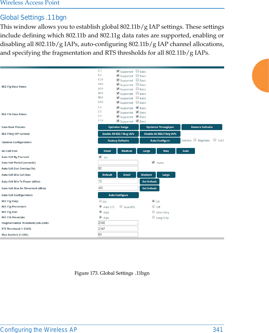 Wireless Access PointConfiguring the Wireless AP 341Global Settings .11bgnThis window allows you to establish global 802.11b/g IAP settings. These settings include defining which 802.11b and 802.11g data rates are supported, enabling or disabling all 802.11b/g IAPs, auto-configuring 802.11b/g IAP channel allocations, and specifying the fragmentation and RTS thresholds for all 802.11b/g IAPs.Figure 173. Global Settings .11bgn