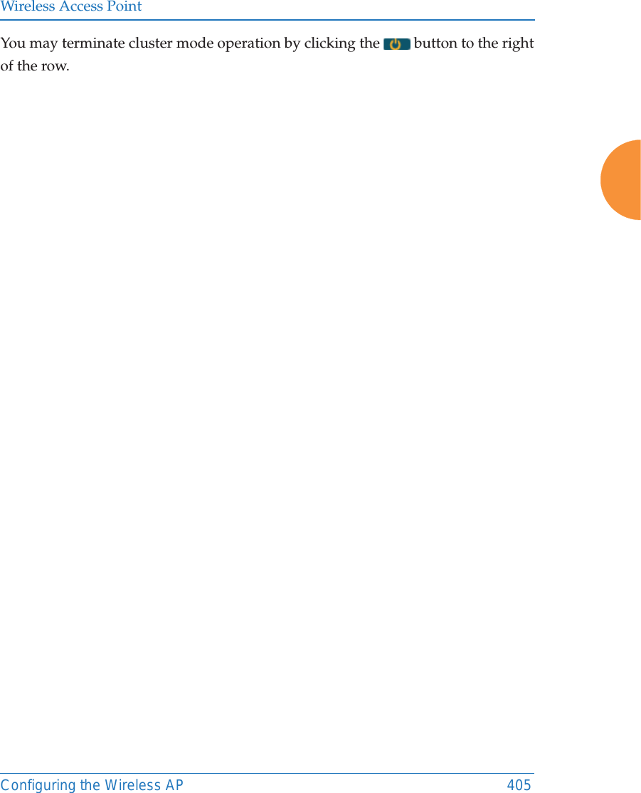 Wireless Access PointConfiguring the Wireless AP 405You may terminate cluster mode operation by clicking the   button to the right of the row.