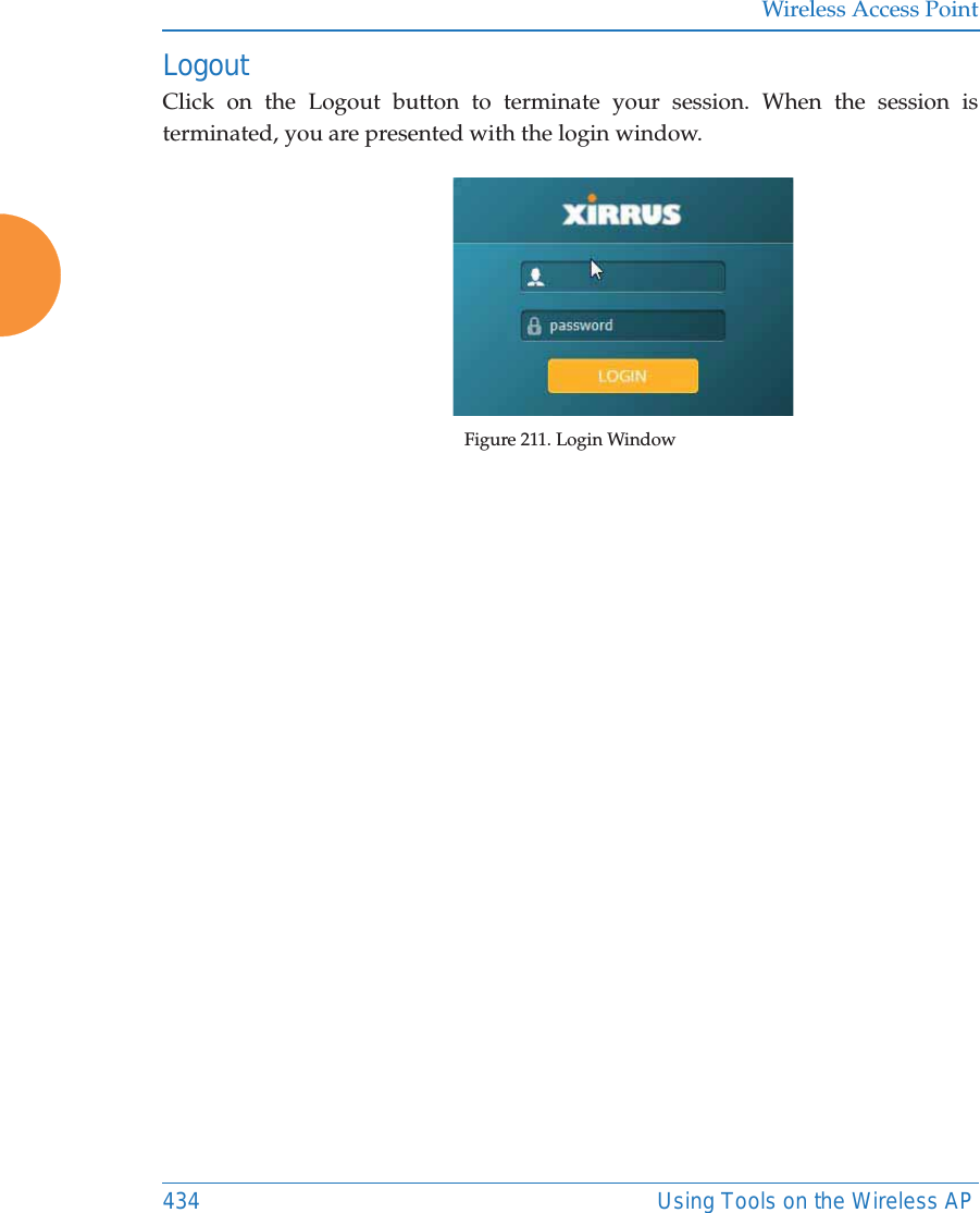 Wireless Access Point434 Using Tools on the Wireless APLogoutClick on the Logout button to terminate your session. When the session is terminated, you are presented with the login window.Figure 211. Login Window 