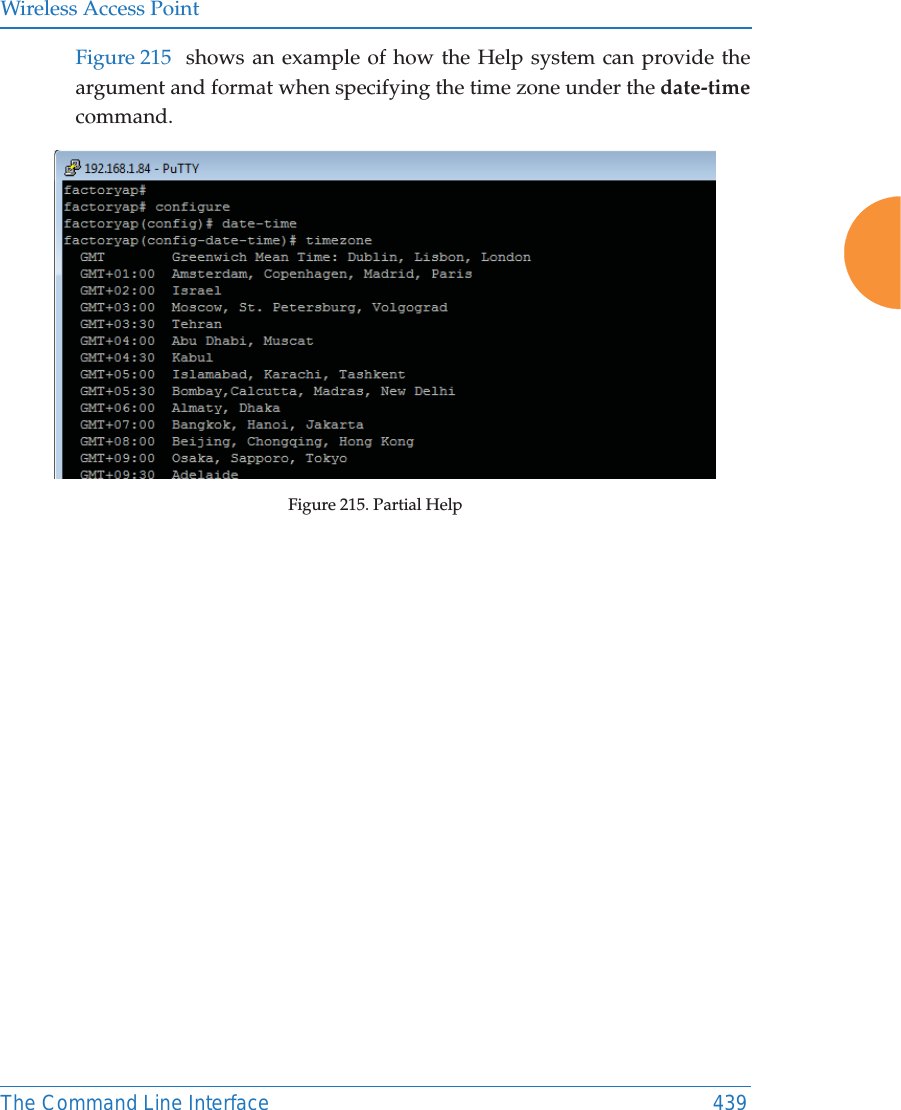 Wireless Access PointThe Command Line Interface 439Figure 215  shows an example of how the Help system can provide the argument and format when specifying the time zone under the date-timecommand.Figure 215. Partial Help