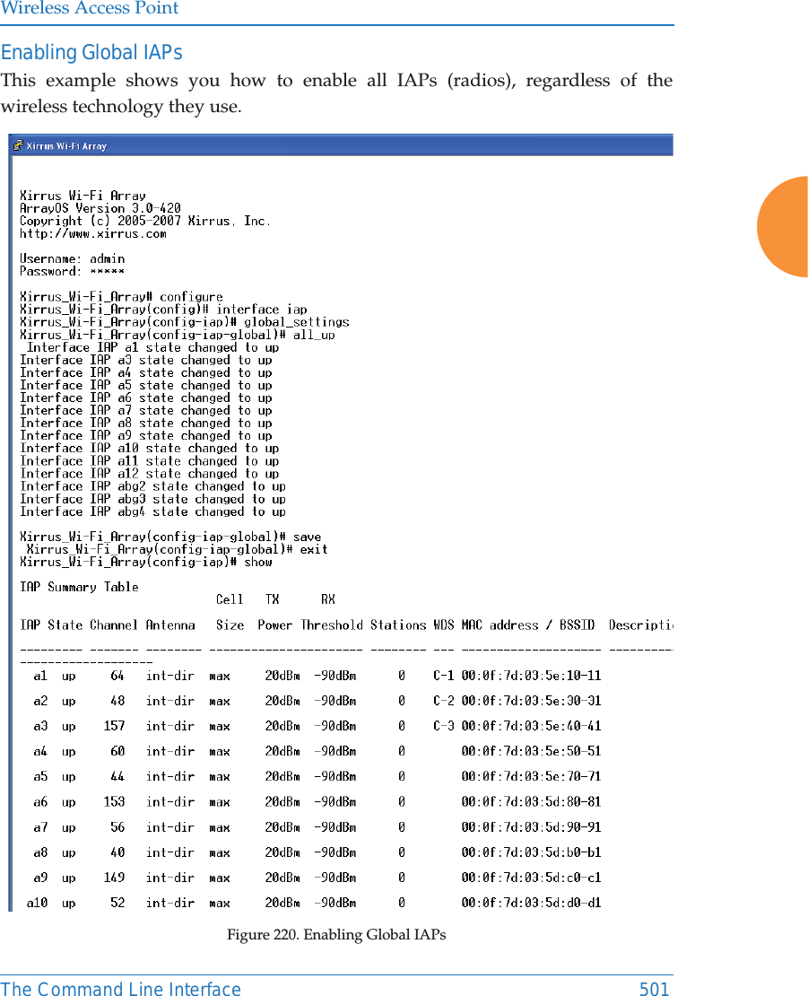 Wireless Access PointThe Command Line Interface 501Enabling Global IAPsThis example shows you how to enable all IAPs (radios), regardless of the wireless technology they use.Figure 220. Enabling Global IAPs