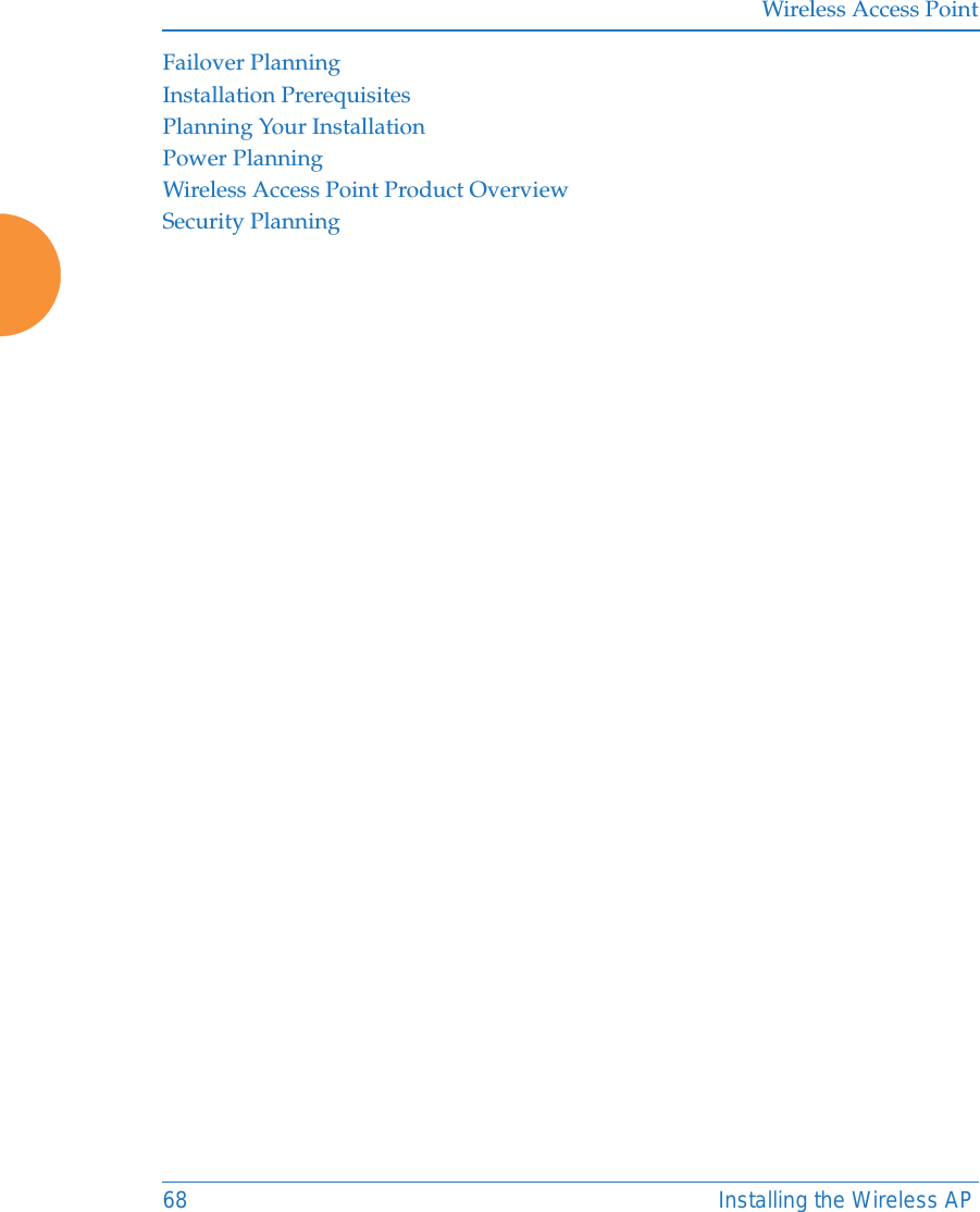 Wireless Access Point68 Installing the Wireless APFailover PlanningInstallation PrerequisitesPlanning Your InstallationPower PlanningWireless Access Point Product OverviewSecurity Planning