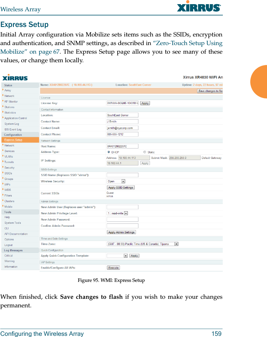 Wireless ArrayConfiguring the Wireless Array 159Express SetupInitial Array configuration via Mobilize sets items such as the SSIDs, encryptionand authentication, and SNMP settings, as described in “Zero-Touch Setup Using Mobilize” on page 67. The Express Setup page allows you to see many of these values, or change them locally. Figure 95. WMI: Express Setup When finished, click Save changes to flash if you wish to make your changes permanent.