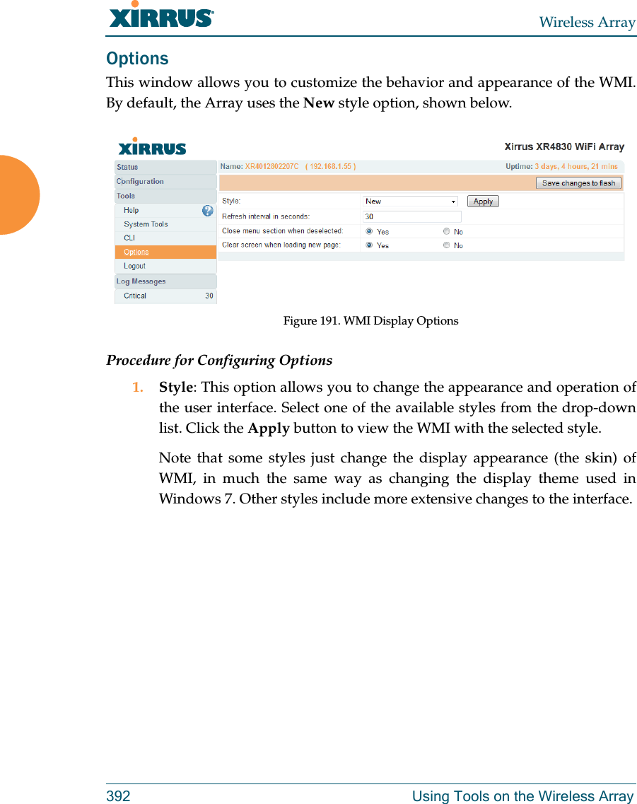 Wireless Array392 Using Tools on the Wireless ArrayOptionsThis window allows you to customize the behavior and appearance of the WMI.By default, the Array uses the New style option, shown below.Figure 191. WMI Display OptionsProcedure for Configuring Options1. Style: This option allows you to change the appearance and operation of the user interface. Select one of the available styles from the drop-down list. Click the Apply button to view the WMI with the selected style. Note that some styles just change the display appearance (the skin) of WMI, in much the same way as changing the display theme used in Windows 7. Other styles include more extensive changes to the interface. 