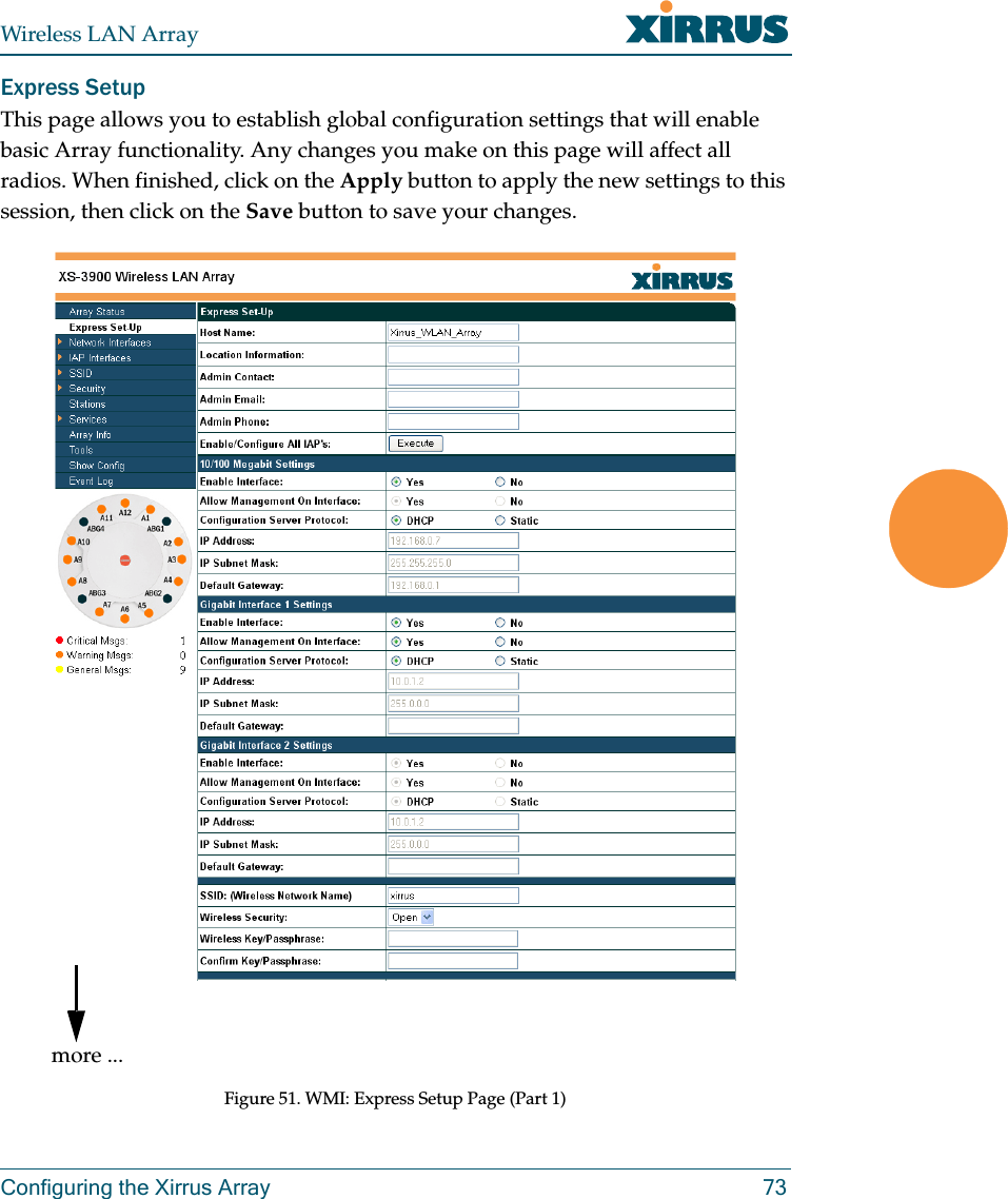 Wireless LAN ArrayConfiguring the Xirrus Array 73Express SetupThis page allows you to establish global configuration settings that will enable basic Array functionality. Any changes you make on this page will affect all radios. When finished, click on the Apply button to apply the new settings to this session, then click on the Save button to save your changes.Figure 51. WMI: Express Setup Page (Part 1)more ...