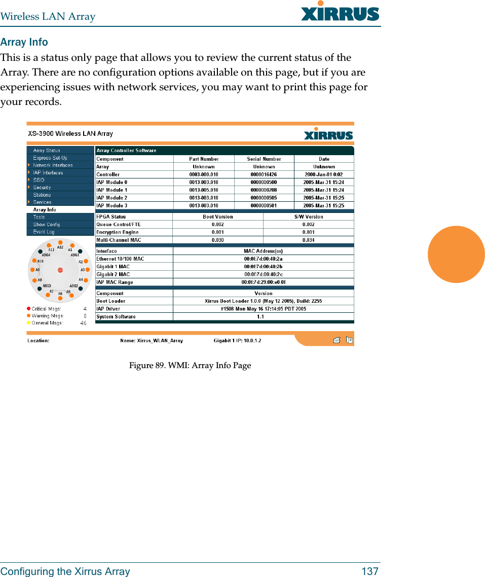 Wireless LAN ArrayConfiguring the Xirrus Array 137Array InfoThis is a status only page that allows you to review the current status of the Array. There are no configuration options available on this page, but if you are experiencing issues with network services, you may want to print this page for your records.Figure 89. WMI: Array Info Page