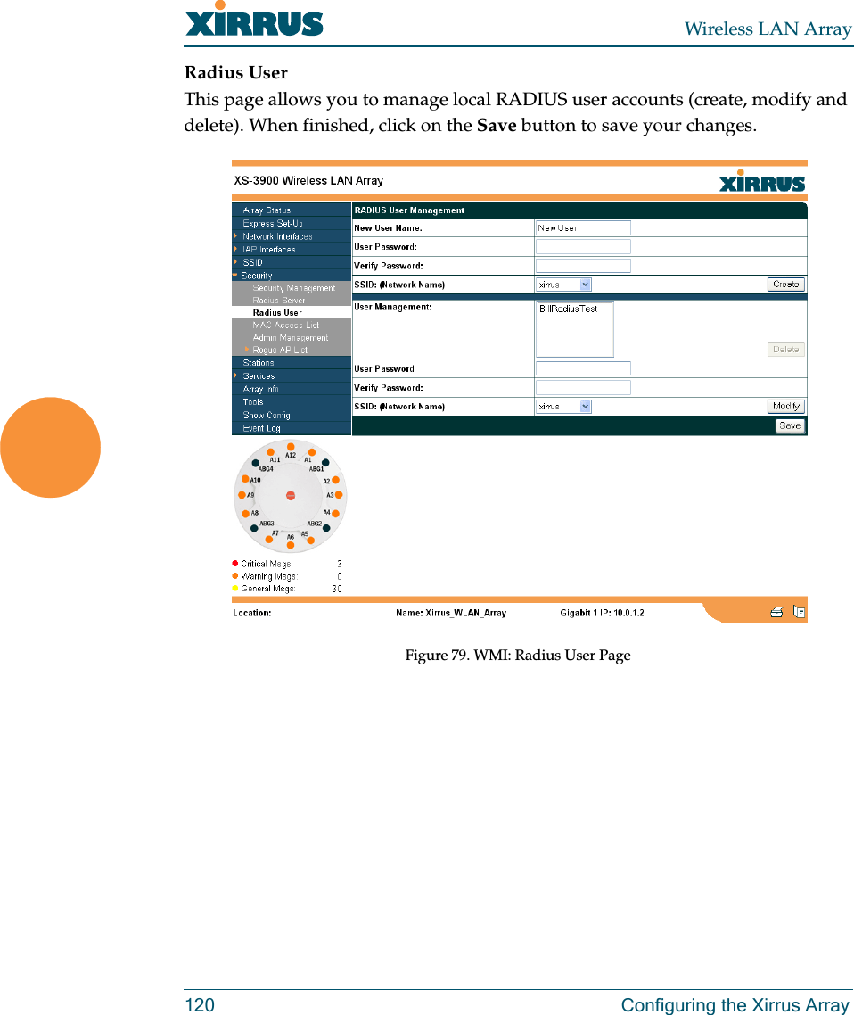 Wireless LAN Array120 Configuring the Xirrus ArrayRadius UserThis page allows you to manage local RADIUS user accounts (create, modify and delete). When finished, click on the Save button to save your changes.Figure 79. WMI: Radius User Page