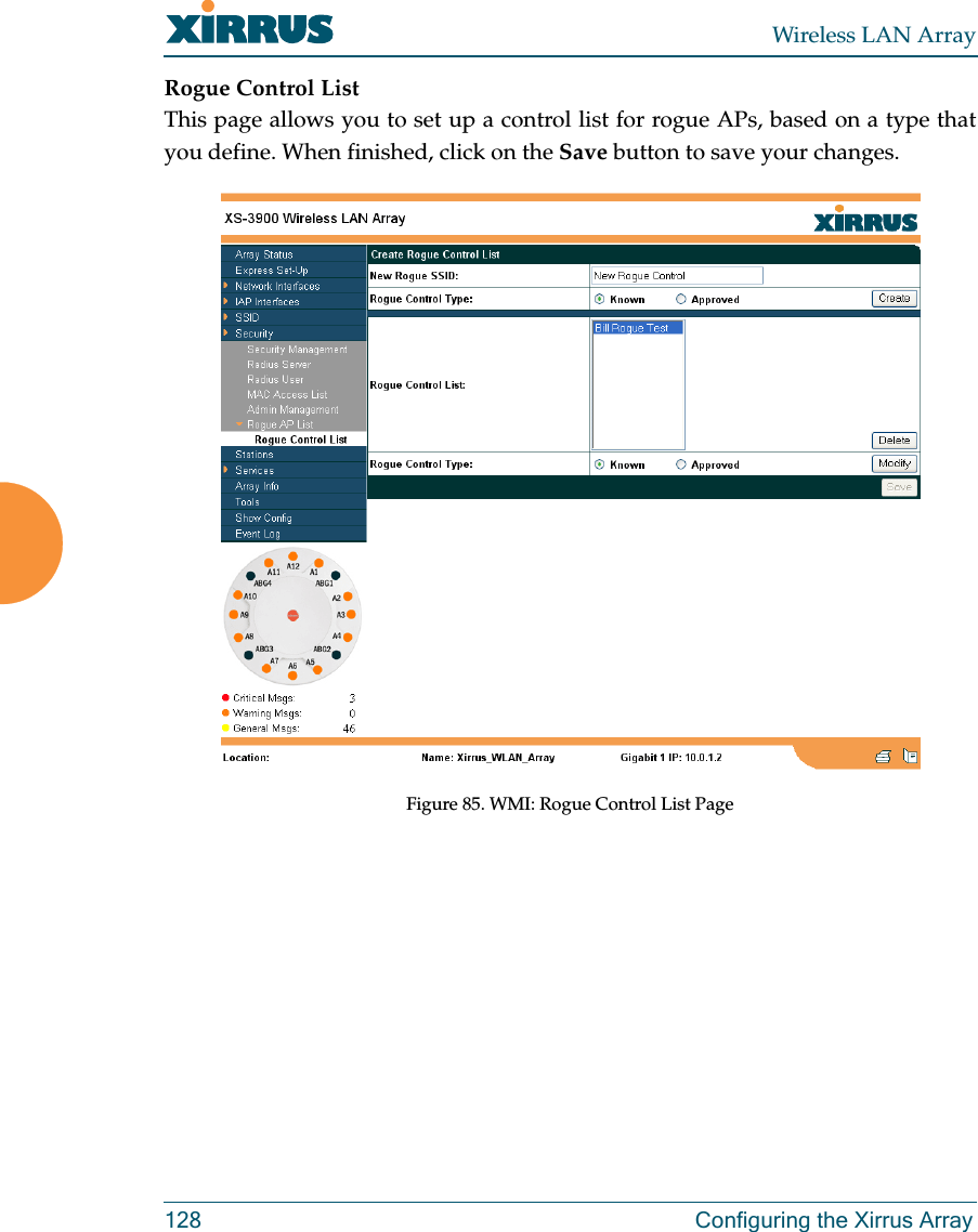 Wireless LAN Array128 Configuring the Xirrus ArrayRogue Control ListThis page allows you to set up a control list for rogue APs, based on a type thatyou define. When finished, click on the Save button to save your changes.Figure 85. WMI: Rogue Control List Page