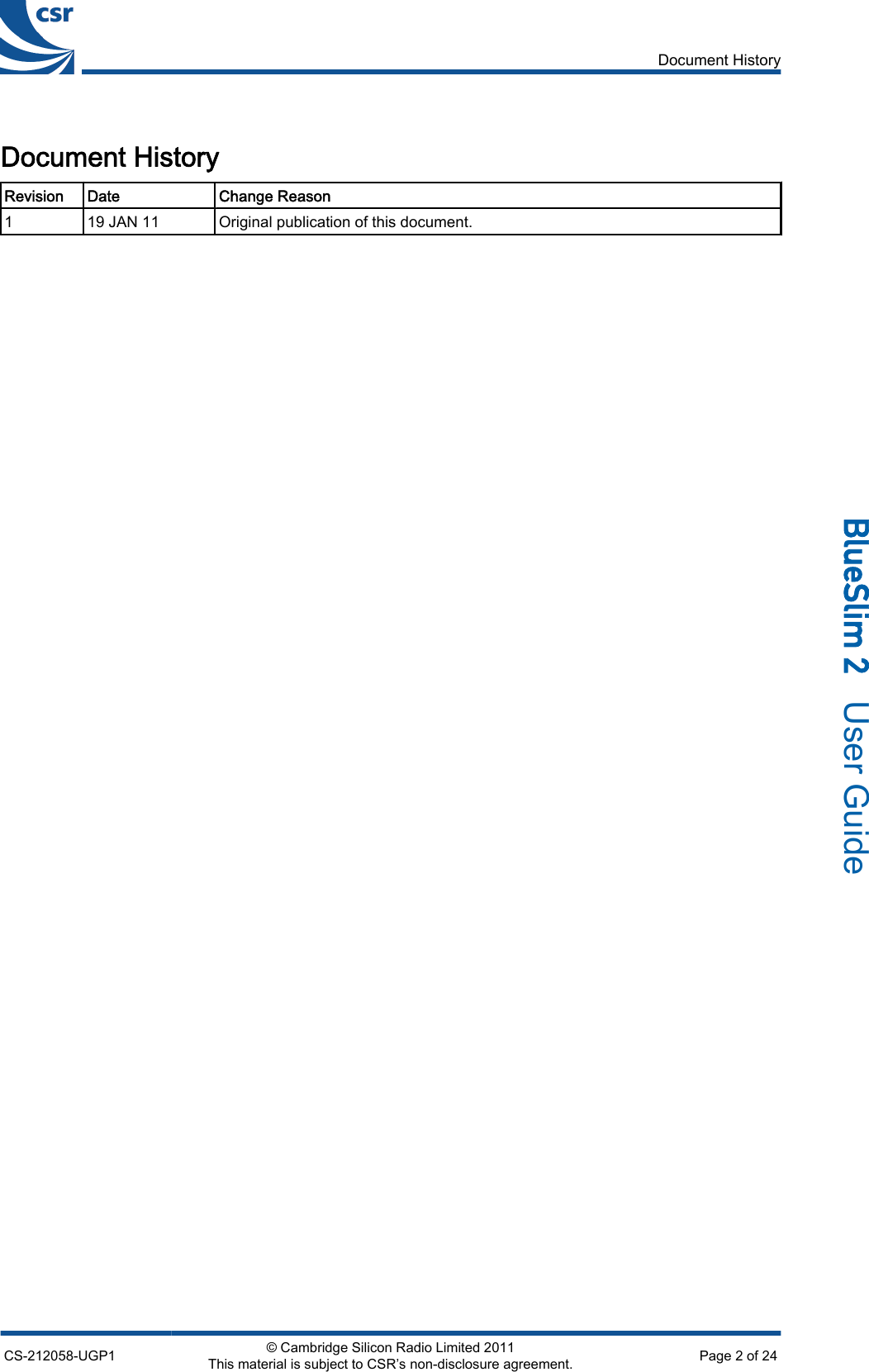 Document HistoryRevision Date Change Reason119 JAN 11 Original publication of this document.Document HistoryCS-212058-UGP1 © Cambridge Silicon Radio Limited 2011This material is subject to CSR’s non-disclosure agreement. Page 2 of 24_äìÉpäáã=O=  User Guide