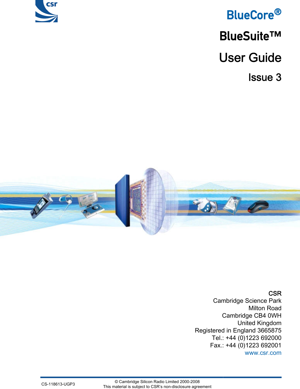     _äìÉ`çêÉ∆_äìÉpìáíÉ»User GuideIssue 3  CSRCambridge Science ParkMilton RoadCambridge CB4 0WHUnited KingdomRegistered in England 3665875Tel.: +44 (0)1223 692000Fax.: +44 (0)1223 692001www.csr.com CS-118613-UGP3 © Cambridge Silicon Radio Limited 2000-2008This material is subject to CSR’s non-disclosure agreement